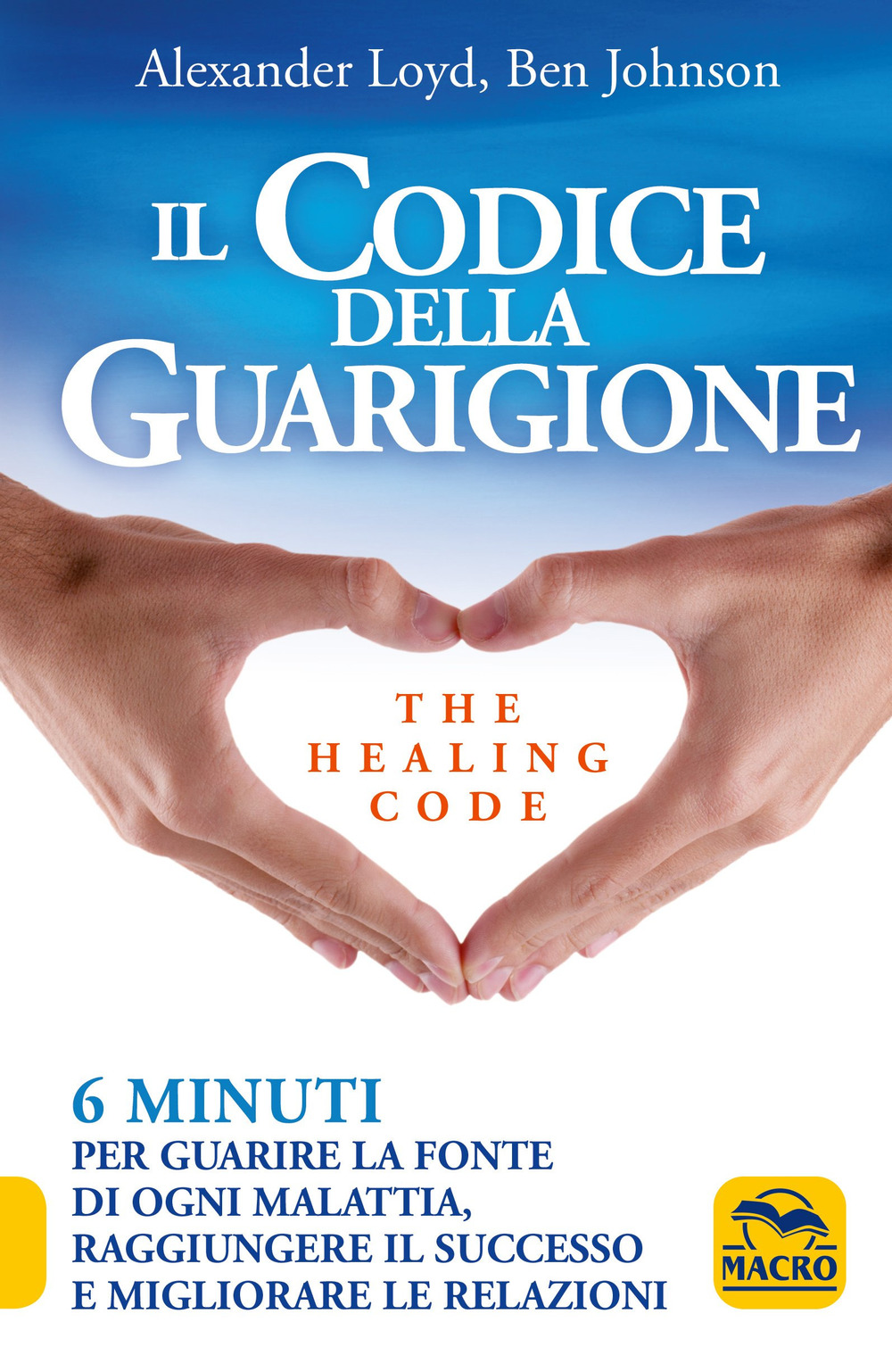 Il codice della guarigione. 6 minuti per guarire la fonte di ogni malattia, raggiungere il successo, migliorare le relazioni. Ediz. italiana e inglese