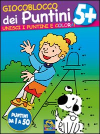 Giocoblocco dei puntini. Unisci i puntini e colora!. Vol. 5