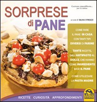 Sorprese di pane. Ricette, curiosità, approfondimenti