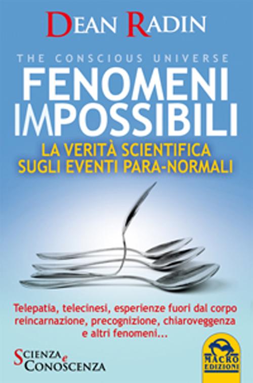 Fenomeni impossibili. La verità scientifica sugli eventi para-normali