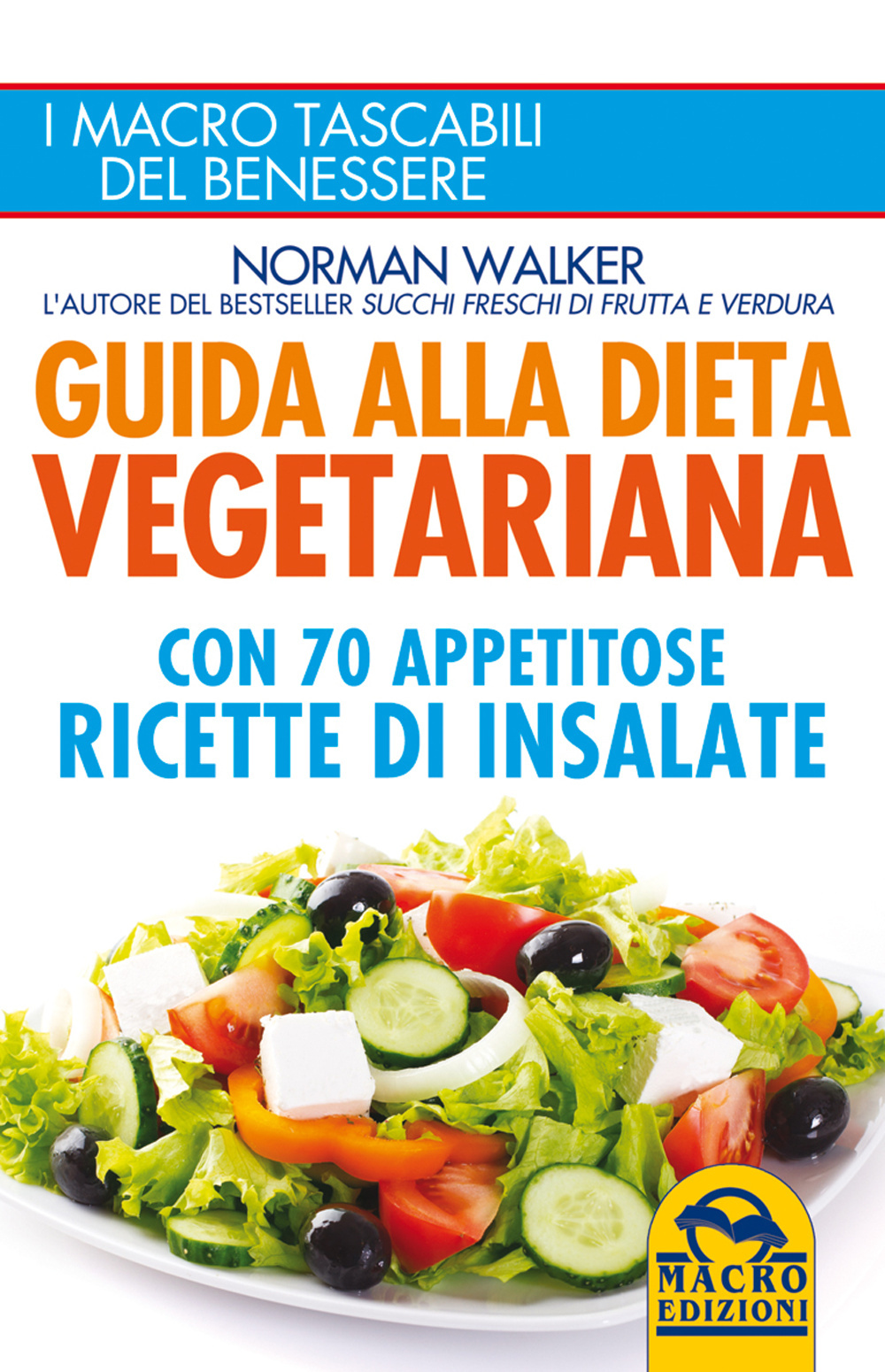 Guida alla dieta vegetariana con 70 appetitose ricette di insalate