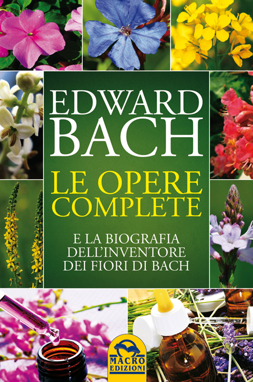 Le opere complete e la biografia dell'inventore dei fiori di Bach