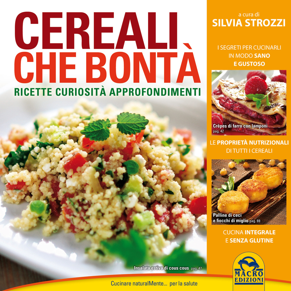 Cereali che bontà. Ricette, curiosità, approfondimenti