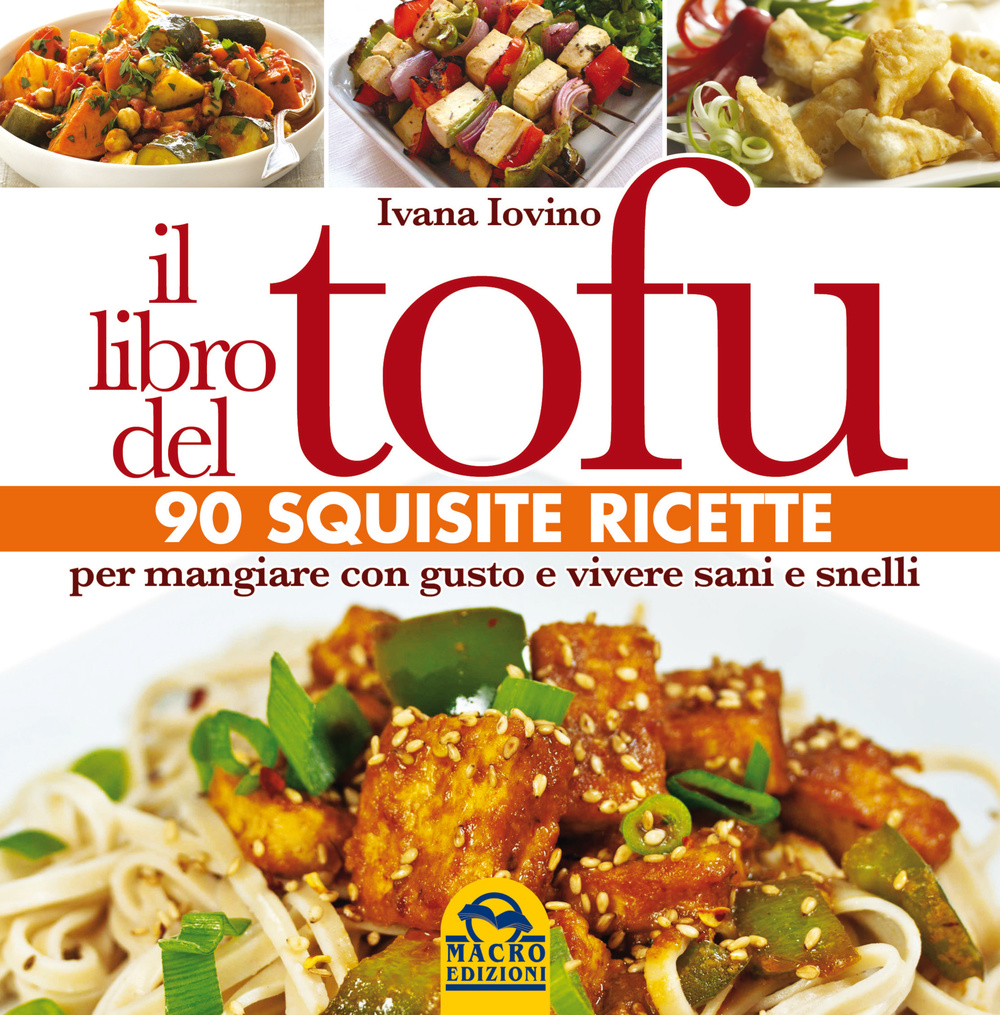 Il libro del tofu. 90 squisite ricette per mangiare con gusto e vivere sani e snelli