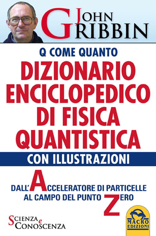Dizionario enciclopedico di fisica quantistica. Dall'acceleratore di particelle al campo del punto zero