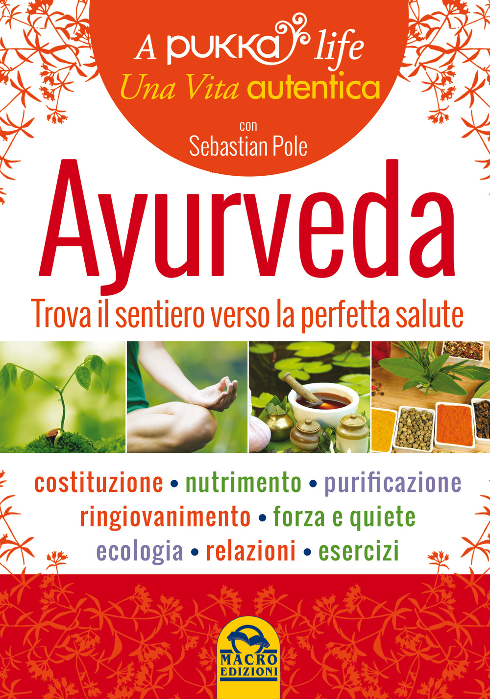 Ayurveda. A pukka life. Trova il sentiero verso la perfetta salute