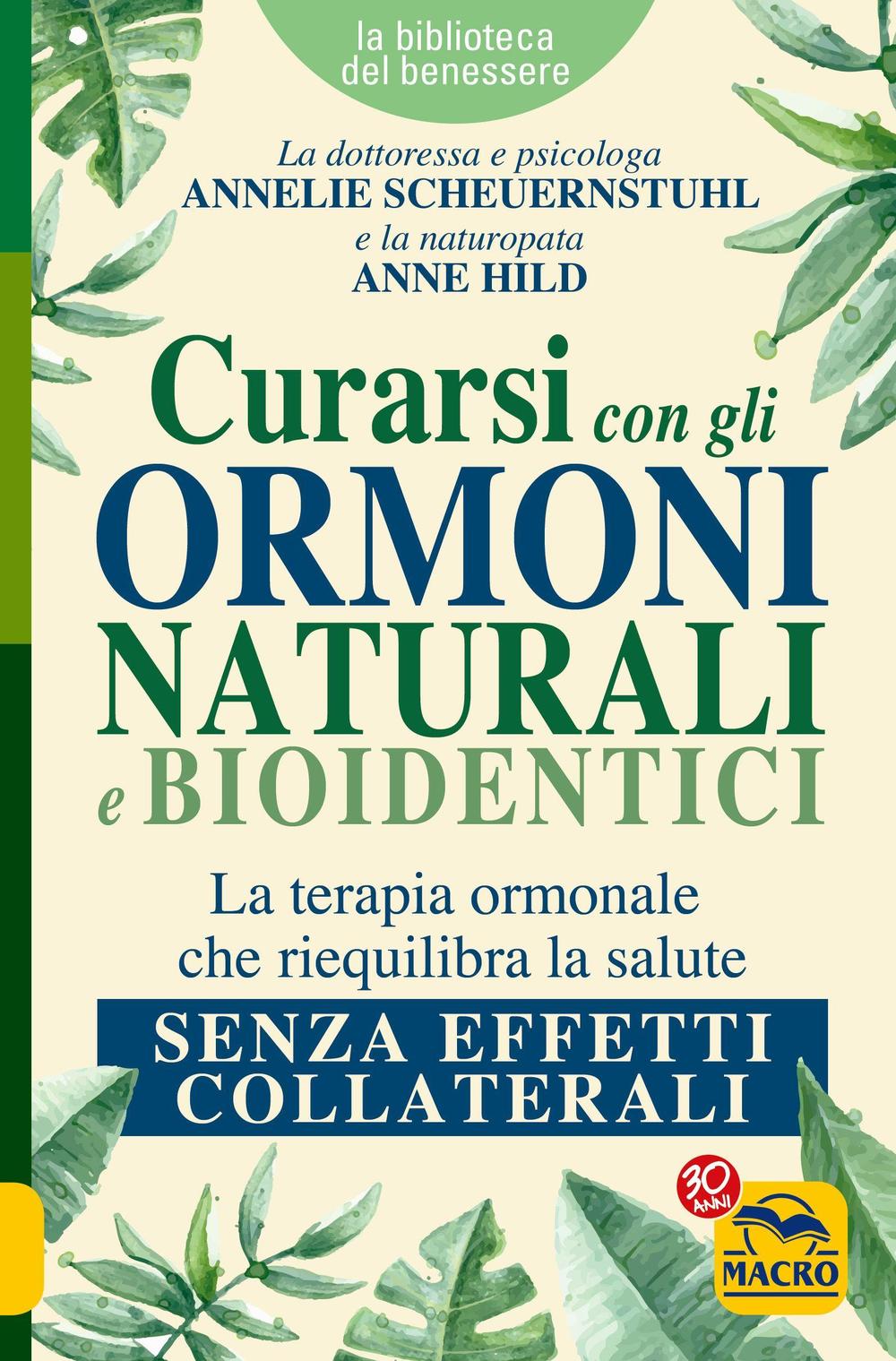 Curarsi con gli ormoni naturali e bioidentici. La terapia ormonale che riequilibra la salute senza effetti collaterali