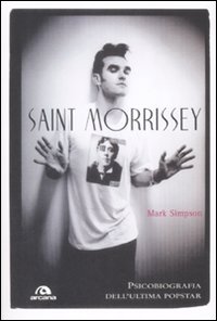 Saint Morrissey. Psicobiografia dell'ultima popstar