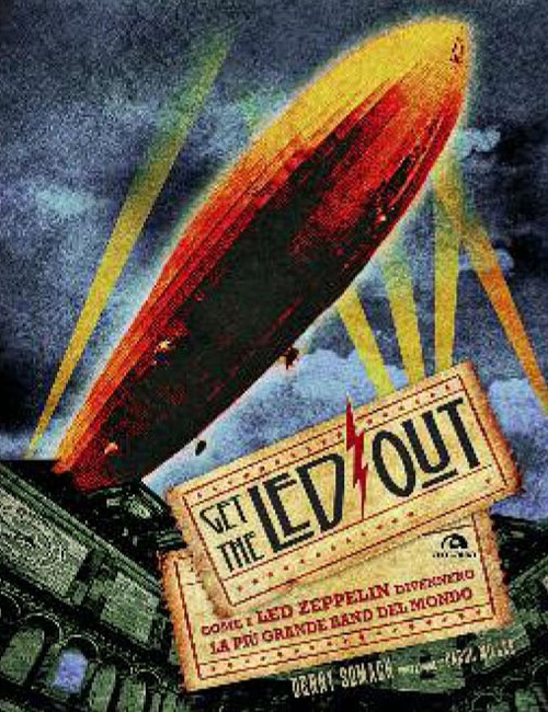 Get the Led out. Come i Led Zeppelin divennero la più grande band del mondo