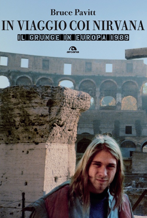 In viaggio con i Nirvana. Il grunge in Europa. 1989