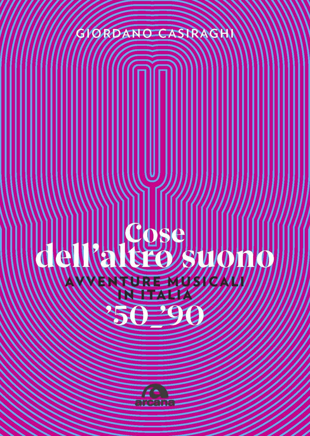 Cose dell'altro suono. Avventure musicali in Italia ’50-’90