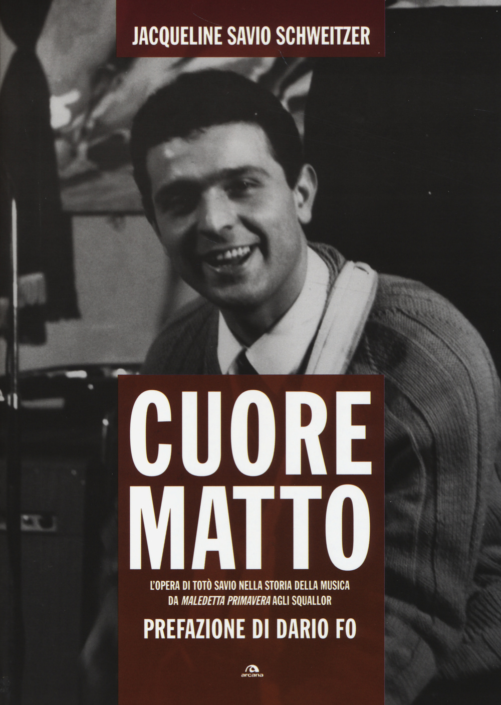 Cuore matto. L'opera di Totò Savio nella storia della musica da «Maledetta primavera» agli Squallor