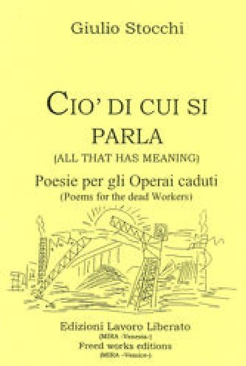 Ciò di cui si parla (All that has meaning). Poesie per operai caduti (Poetries for the workers dead)