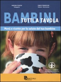 Bambini tutti a tavola. Menù e ricette per la salute del tuo bambino