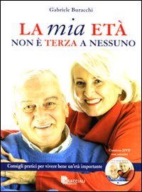 La mia età non è terza a nessuno. Consigli pratici per vivere bene un'età importante