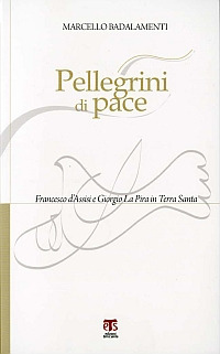 Pellegrini di pace. Francesco d'Assisi e Giorgio La Pira in Terra Santa