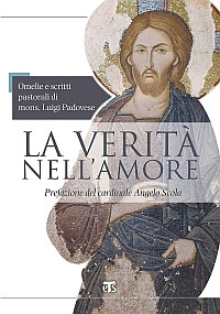 La verità nell'amore. Omelie e scritti pastorali di mons. Luigi Padovese (2004-2010)