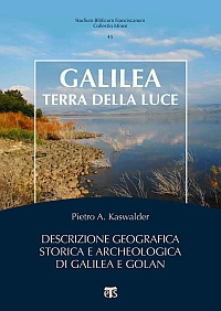 Galilea, terra della luce. Descrizione geografica, storica e archeologica di Galilea e Golan