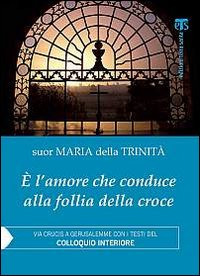 È l'amore che conduce alla follia della croce. Via Crucis a Gerusalemme con i testi del «Colloquio interiore»