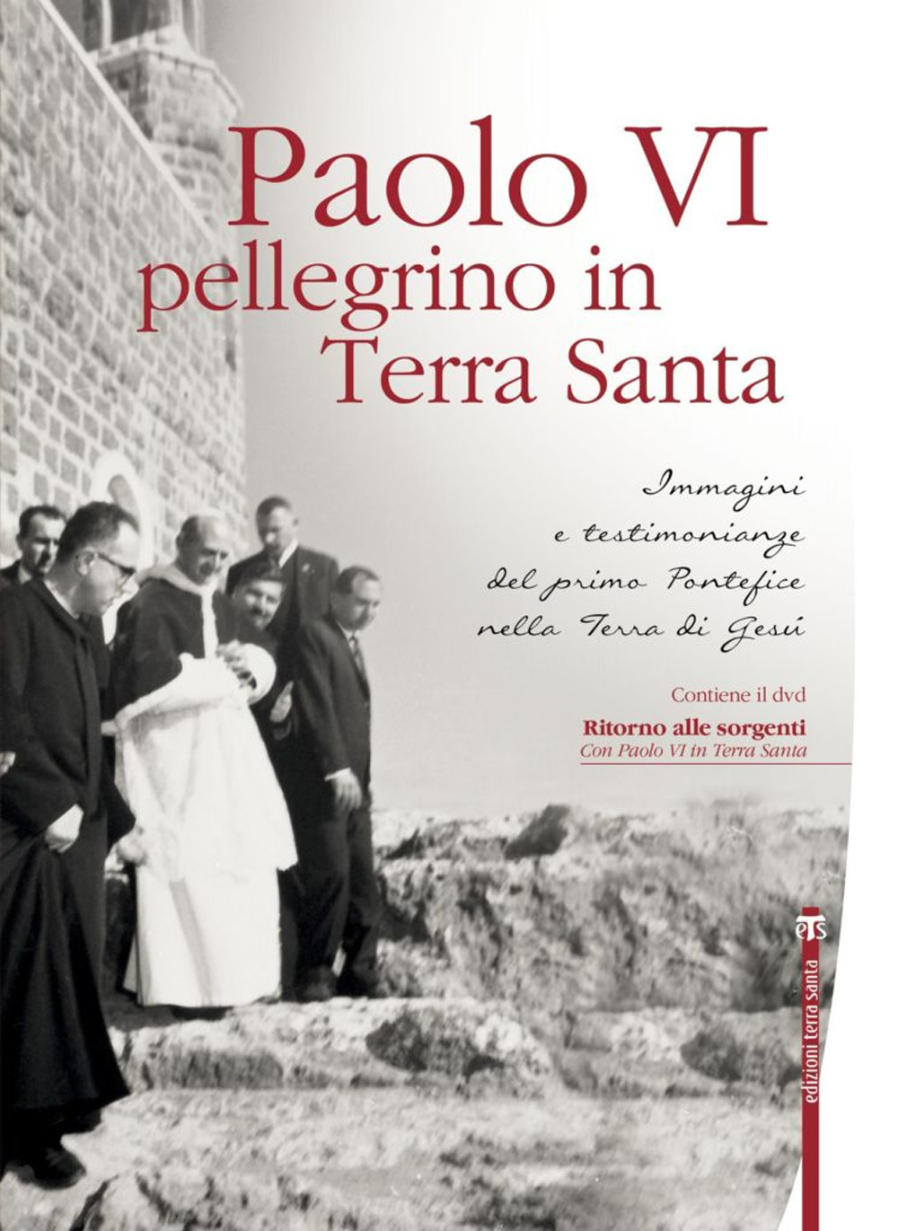 Paolo VI pellegrino in Terra Santa. Immagini e testimonianze del primo Pontefice nella Terra di Gesù