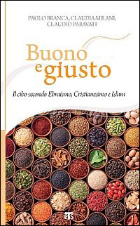 Buono e giusto. Il cibo secondo ebraismo, cristianesimo e islam