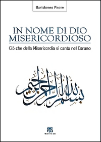 In nome di Dio misericordioso. Ciò che della misericordia si canta nel Corano