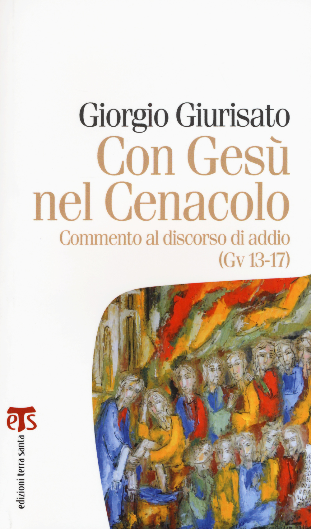 Con Gesù nel Cenacolo. Commento al discorso di addio (Gv 13-17)