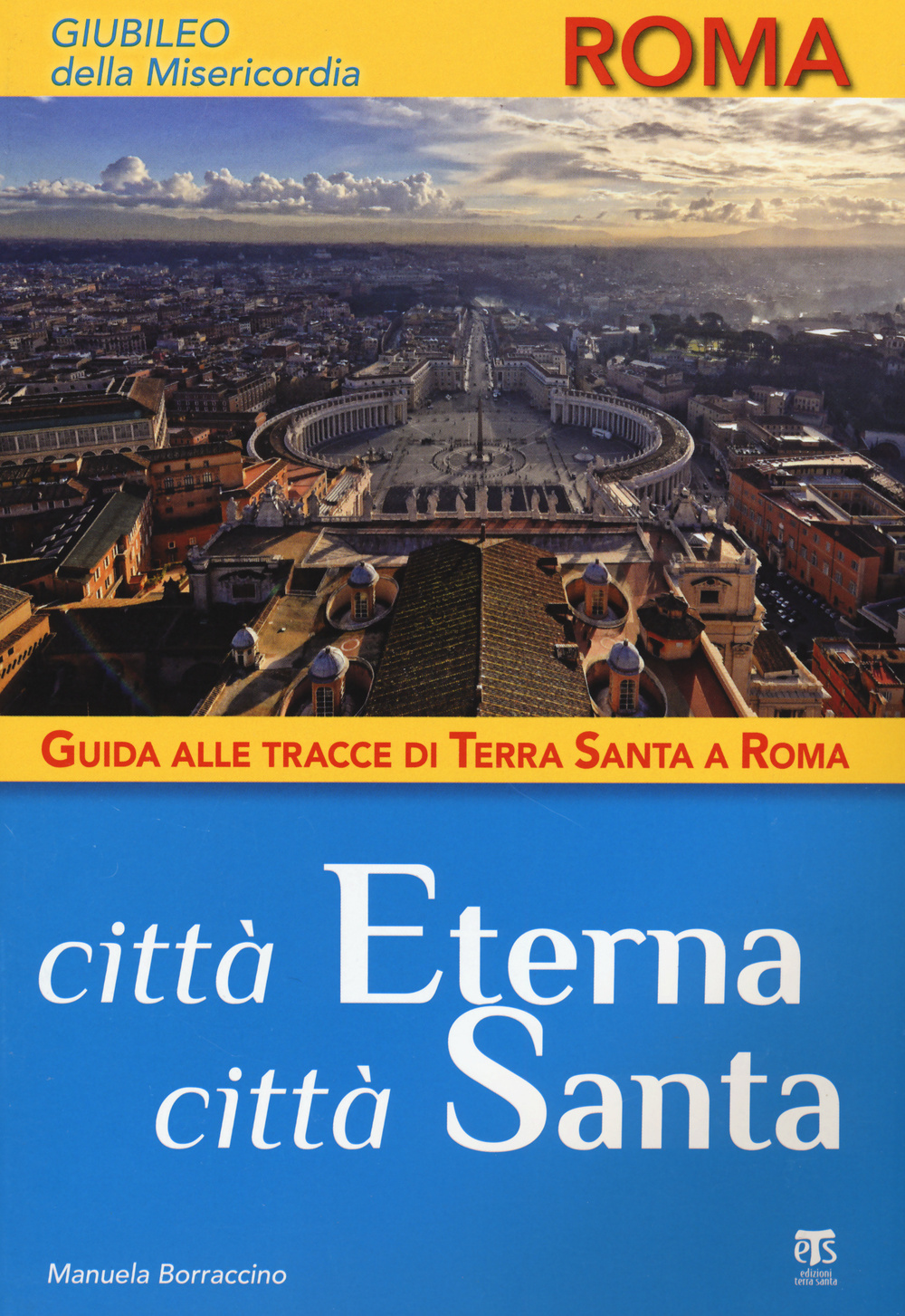 Città Eterna, città santa. Guida alle tracce di Terra Santa a Roma