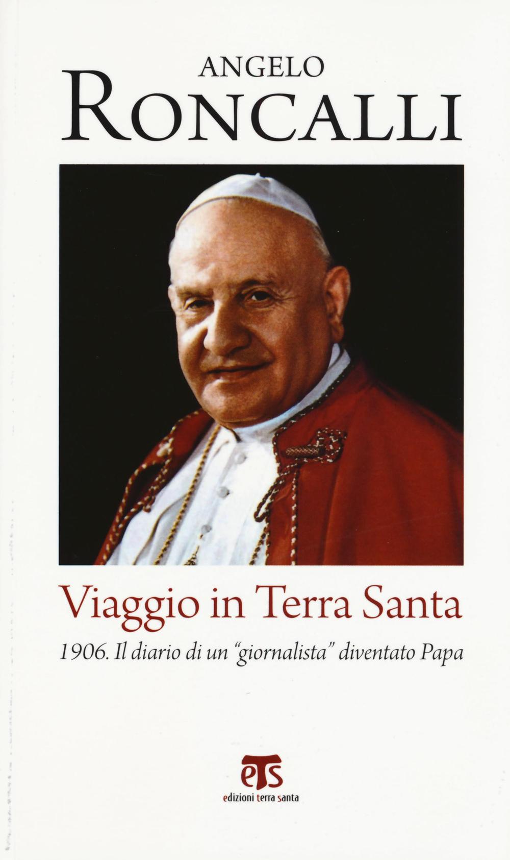 Viaggio in Terra Santa. 1906. Il diario di un «giornalista» diventato papa