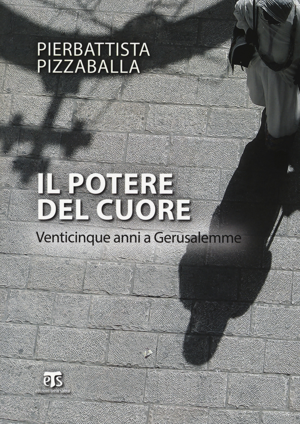 Il potere del cuore. Venticinque anni a Gerusalemme