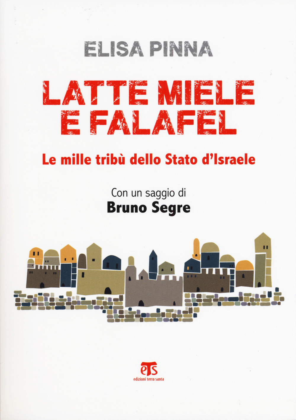 Latte, miele e falafel. Le mille tribù dello Stato di Israele. Con un saggio di Bruno Segre