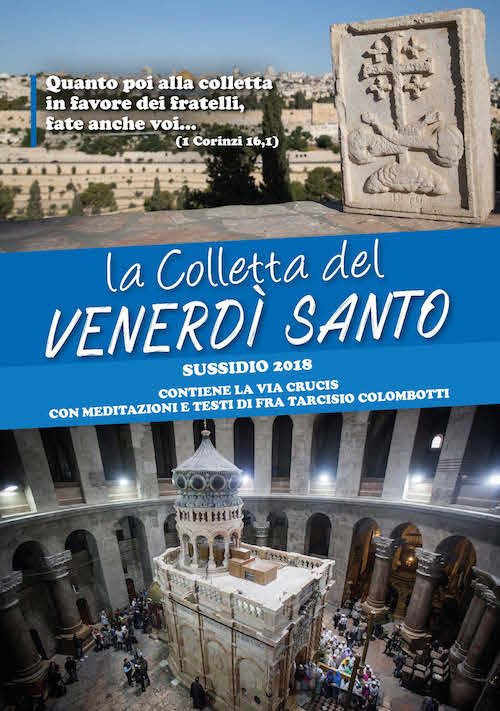 La Colletta del Venerdì santo. Sussidio 2018 - Contiene la Via Crucis con meditazioni e testi di fra Tarciso Colombotti