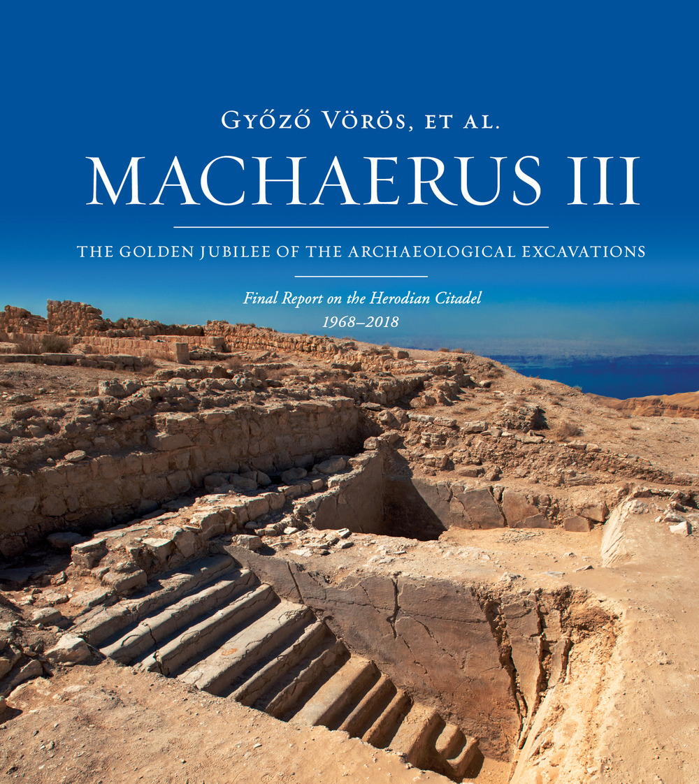 Machaerus III. The Golden Jubilee of the archaeological excavations. Final report on the Herodian Citadel (1968-2018)