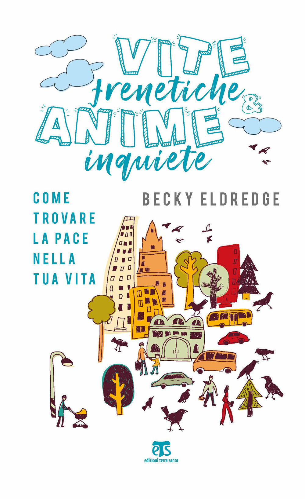 Vite frenetiche & anime inquiete. Come trovare la pace nella tua vita