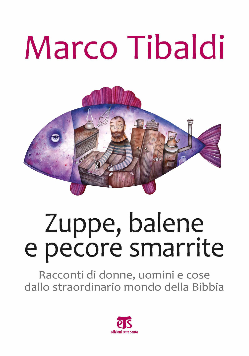 Zuppe, balene e pecore smarrite. Racconti di donne, uomini e cose dallo straordinario mondo della Bibbia