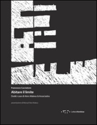 Abitare il limite. Dodici case di Aires Mateus & Associados