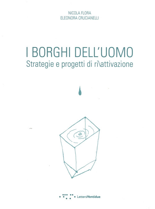 I borghi dell'uomo. Strategie e progetti di ri/attivazione. Ediz. italiana e inglese