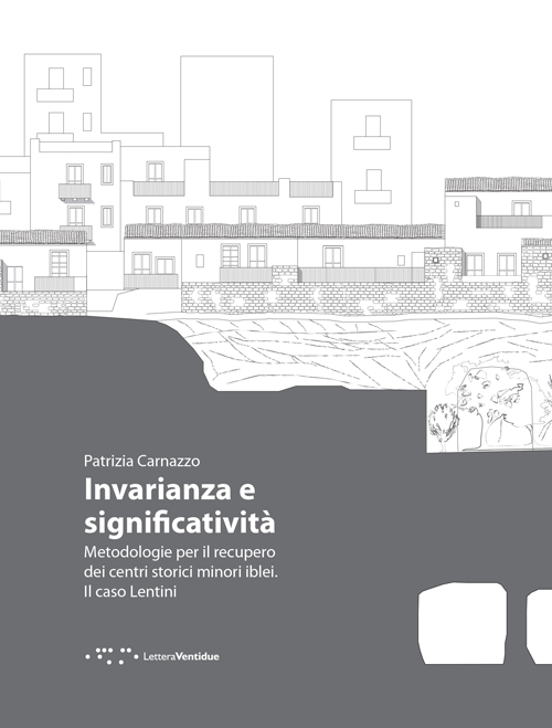 Invarianza e significatività. Metodologie per il recupero dei centri storici minori iblei. Il caso Lentini