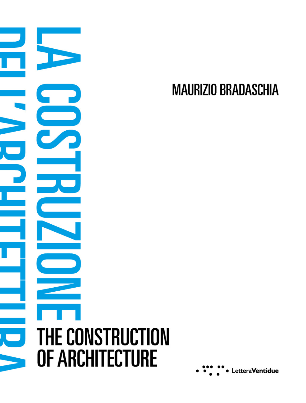 La costruzione dell'architettura. Ediz. italiana e inglese