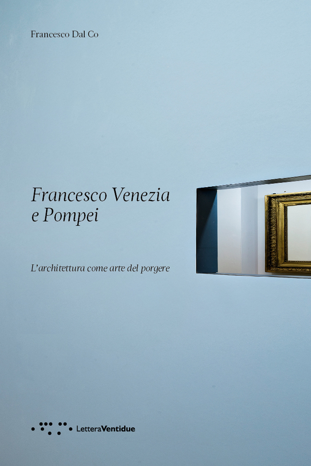 Francesco Venezia e Pompei. L'architettura come arte del porgere