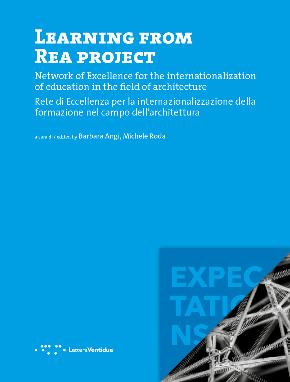 Learning from REA project. Network of Excellence for the internationalization of education in the field of Architecture-Rete di eccellenza per la internazionalizzazione della formazione nel campo dell'architettura
