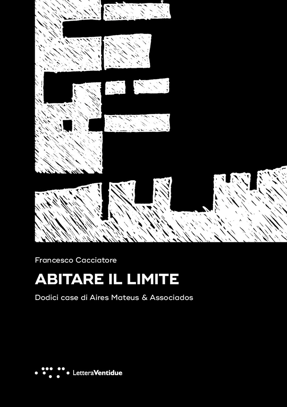 Abitare il limite. Dodici case di Aires Mateus & Associados