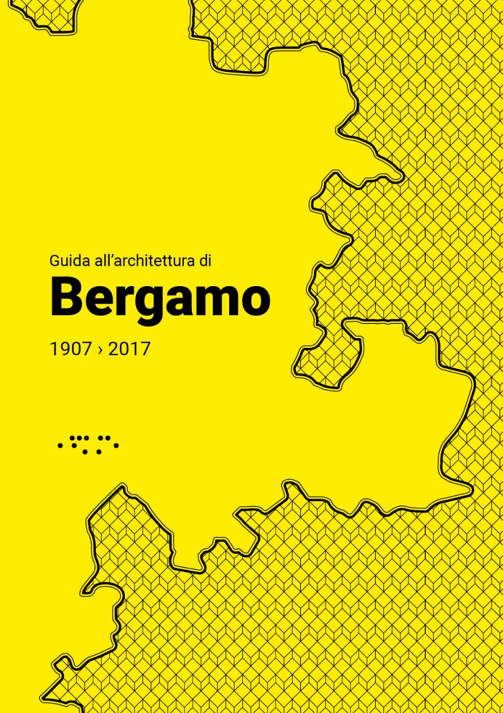 Guida all'architettura di Bergamo 1907-2017