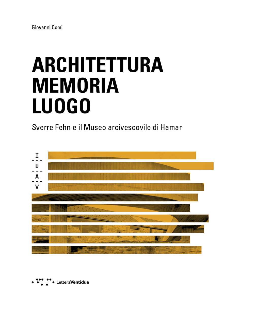 Architettura memoria luogo. Sverre Fehn e il Museo arcivescovile di Hamar