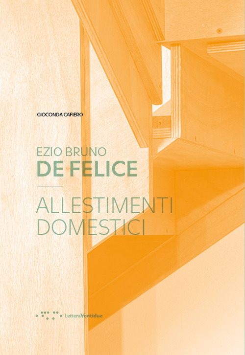 Ezio Bruno De Felice. Allestimenti domestici