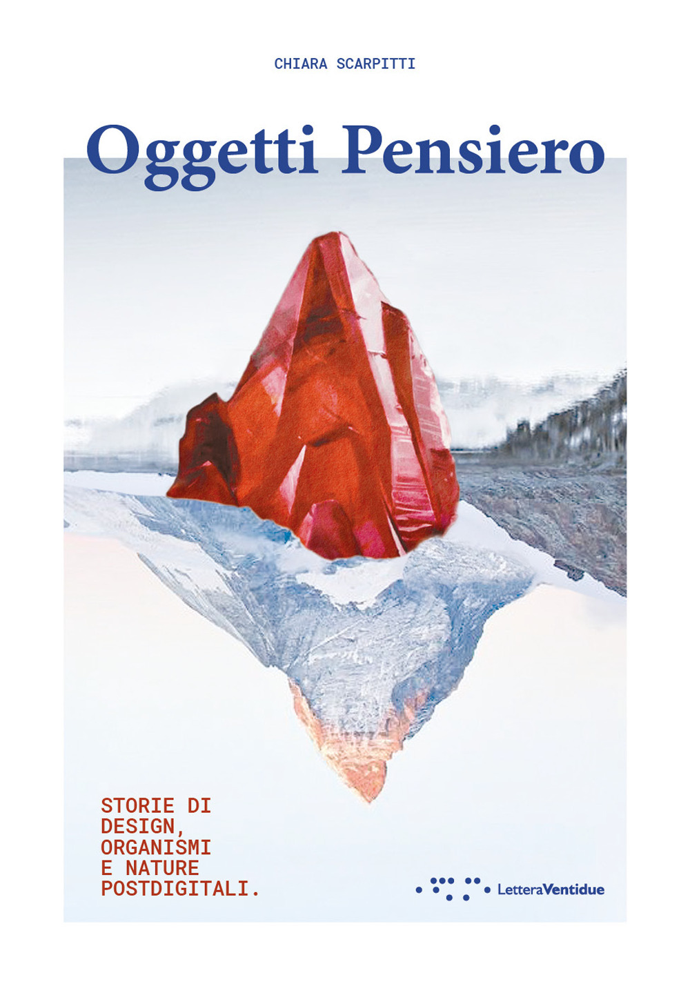 Oggetti pensiero. Storie di design, organismi e nature postdigitali