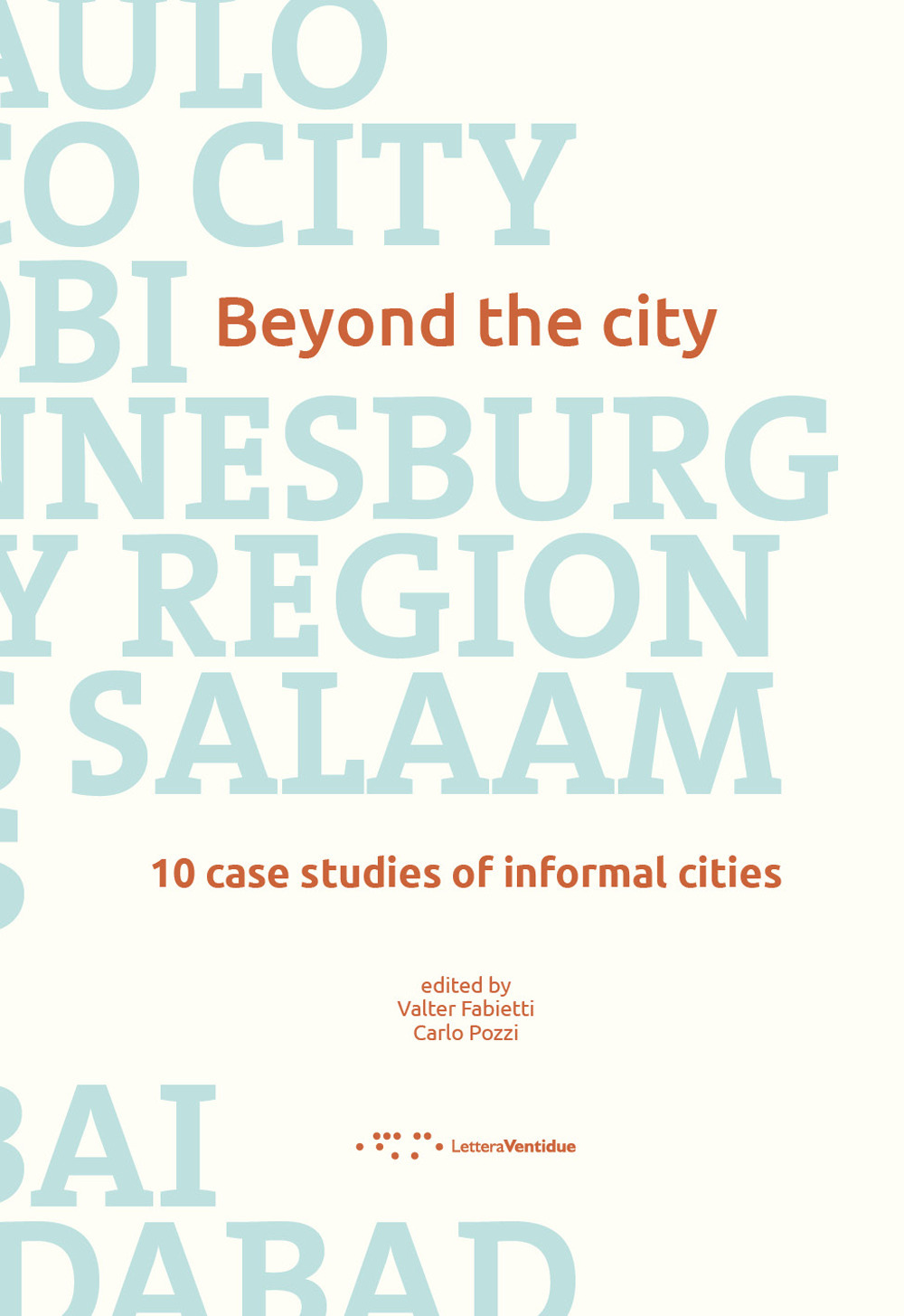 Beyond the city. 10 case studies of informal cities