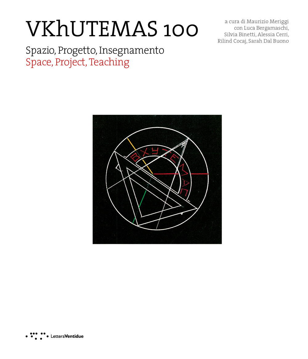 VKhUTEMAS 100. Spazio, Progetto, Insegnamento. Space, Project, Teaching