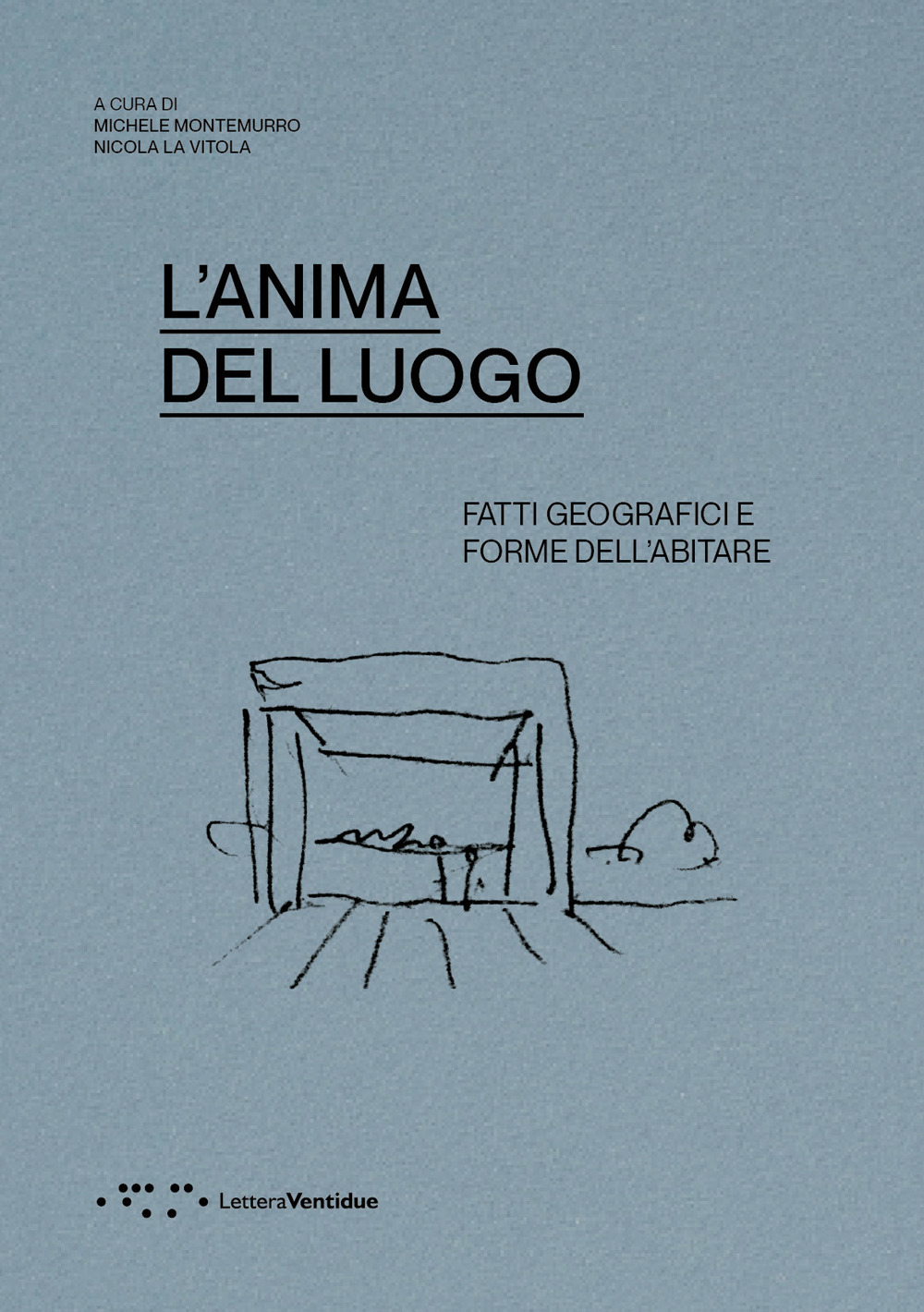 L'anima del luogo. Fatti geografici e forme dell'abitare