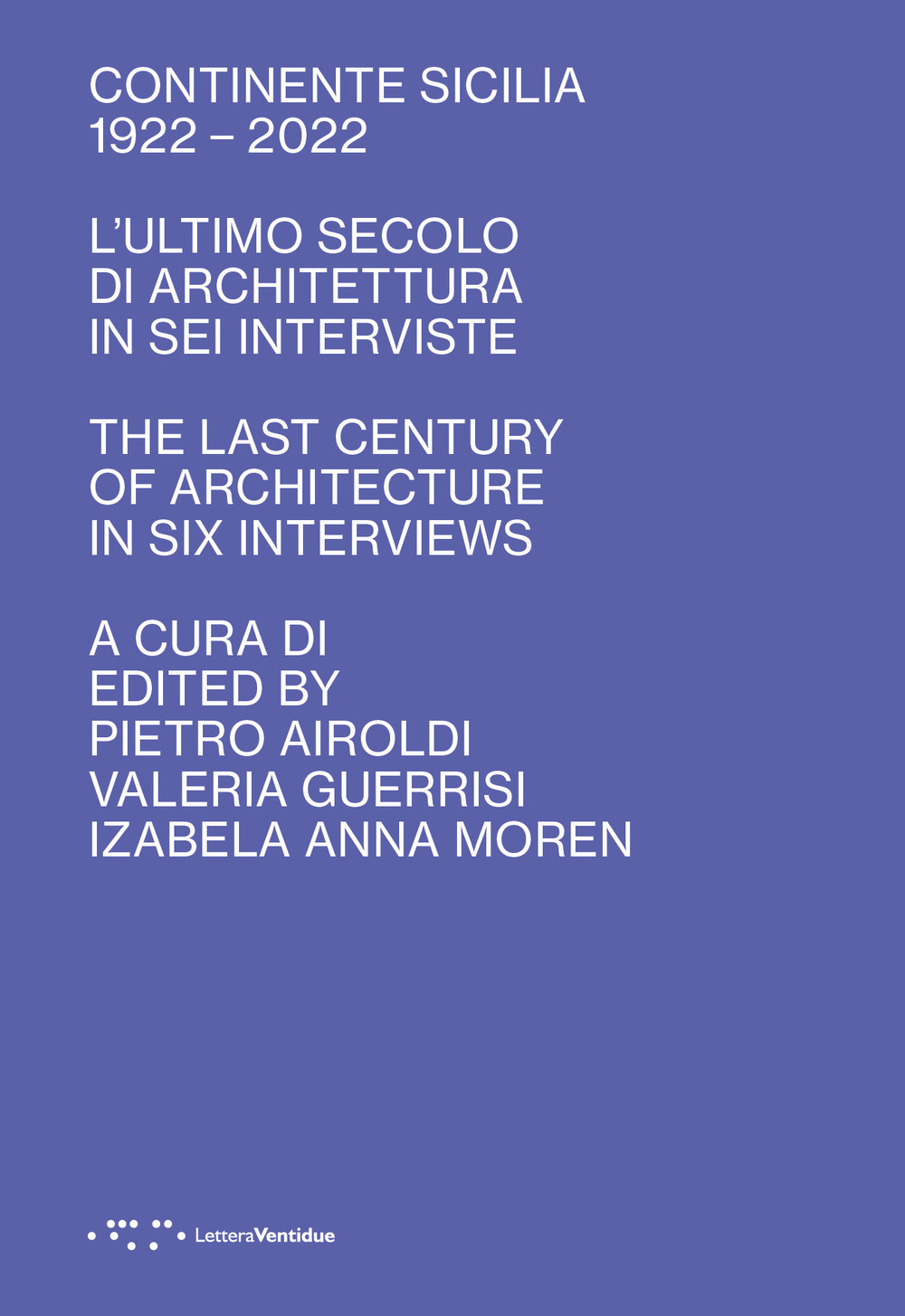 Continente Sicilia 1922–2022. L'ultimo secolo di architettura in sei interviste-The last century of architecture in six interviews